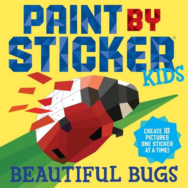 Paint By Sticker Kids : Beautiful Bugs : Create 10 Pictures One Sticker At A Time! (Kids Activity Book, Sticker Art, No Mess Activity, Keep Kids Busy)