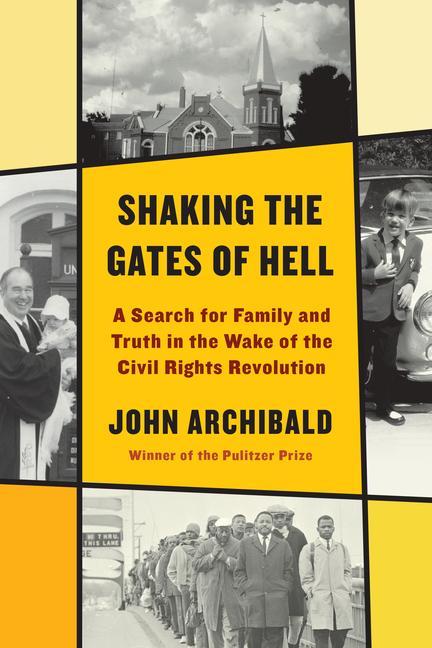 Shaking The Gates Of Hell : A Search For Family And Truth In The Wake Of The Civil Rights Revolution