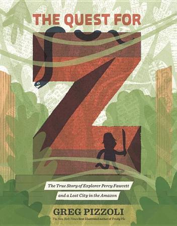 Quest for Z: The True Story of Explorer Percy Fawcett and a Lost City in the Amazon