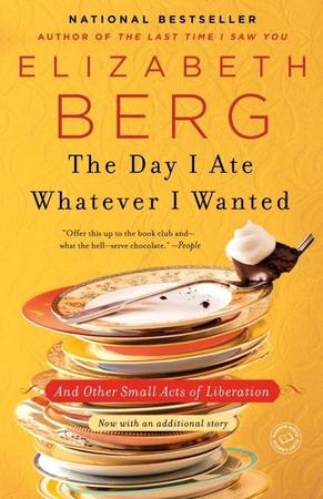 Day I Ate Whatever I Wanted: And Other Small Acts of Liberation