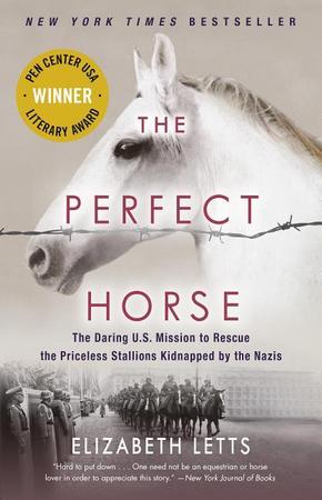 Perfect Horse: The Daring U.S. Mission to Rescue the Priceless Stallions Kidnapped by the Nazis