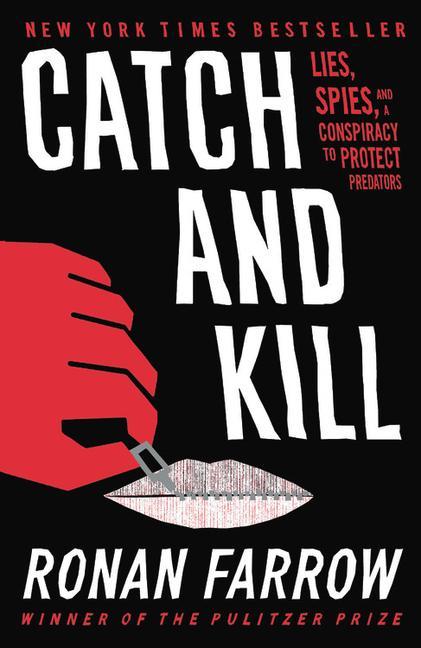Catch And Kill : Lies, Spies, And A Conspiracy To Protect Predators