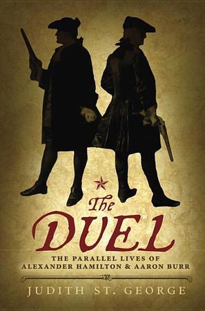 Duel: The Parallel Lives of Alexander Hamilton and Aaron Burr