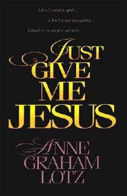 Just Give Me Jesus