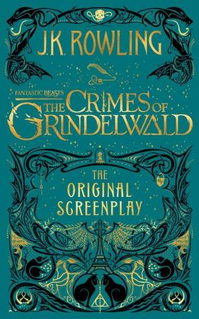 Fantastic Beasts: The Crimes of Grindelwald -- The Original Screenplay