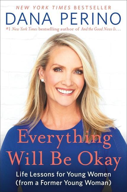 Everything Will Be Okay : Life Lessons For Young Women (From A Former Young Woman)