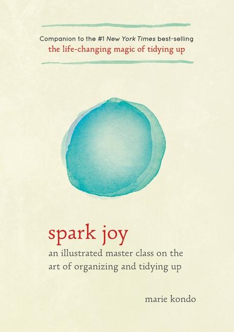 Spark Joy : An Illustrated Master Class On The Art Of Organizing And Tidying Up