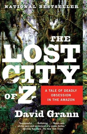 Lost City of Z: A Tale of Deadly Obsession in the Amazon