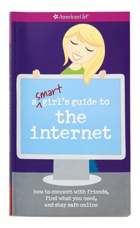 Smart Girl's Guide to the Internet: How to Connect with Friends, Find What You Need, and Stay Safe Online