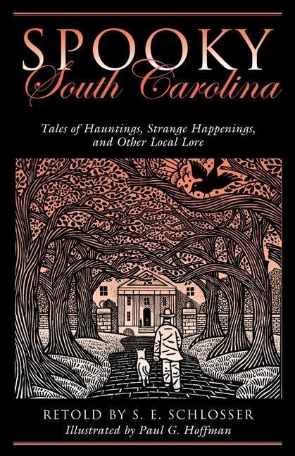 Spooky South Carolina : Tales Of Hauntings, Strange Happenings, And Other Local Lore, First Edition