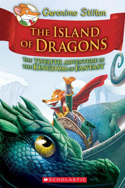 Island Of Dragons (Geronimo Stilton And The Kingdom Of Fantasy # 12): Volume 12