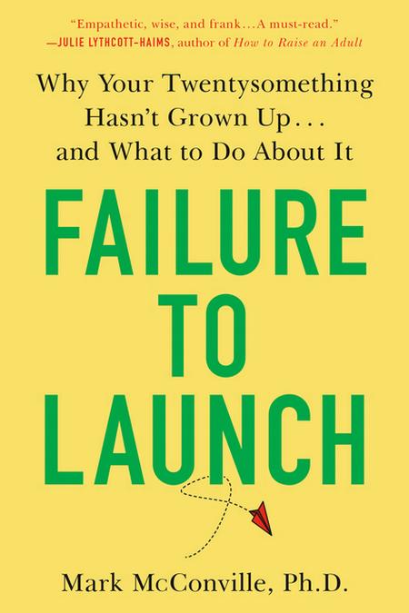 Failure to Launch: Why Your Twentysomething Hasn't Grown Up...and What to Do about It