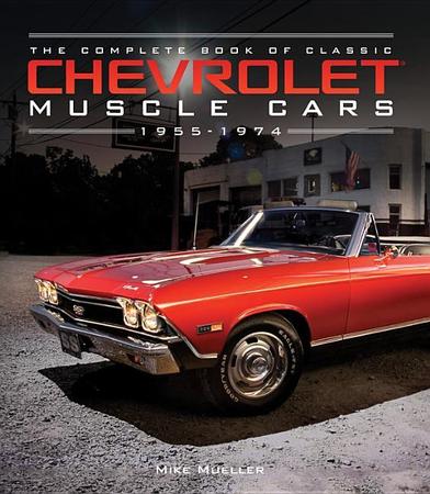 Complete Book of Classic Chevrolet Muscle Cars: 1955-1974
