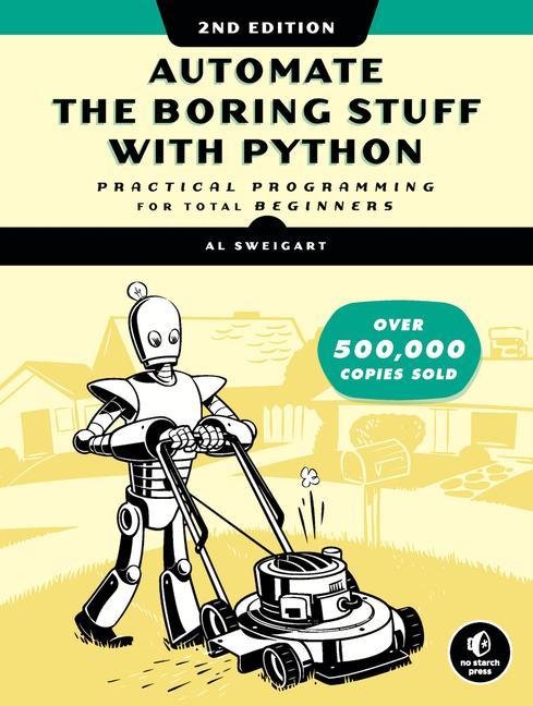 Automate The Boring Stuff With Python, 2nd Edition : Practical Programming For Total Beginners
