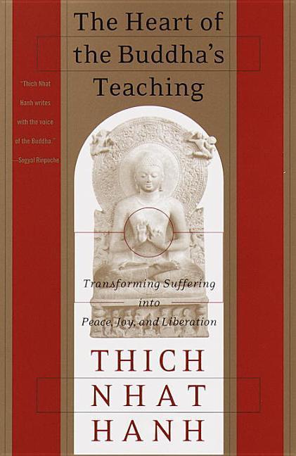 Heart Of The Buddha's Teaching : Transforming Suffering Into Peace, Joy, And Liberation