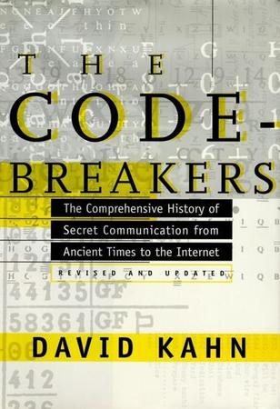 Codebreakers: The Comprehensive History of Secret Communication from Ancient Times to the Internet (Revised)