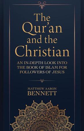 Qur'an and the Christian: An In-Depth Look Into the Book of Islam for Followers of Jesus