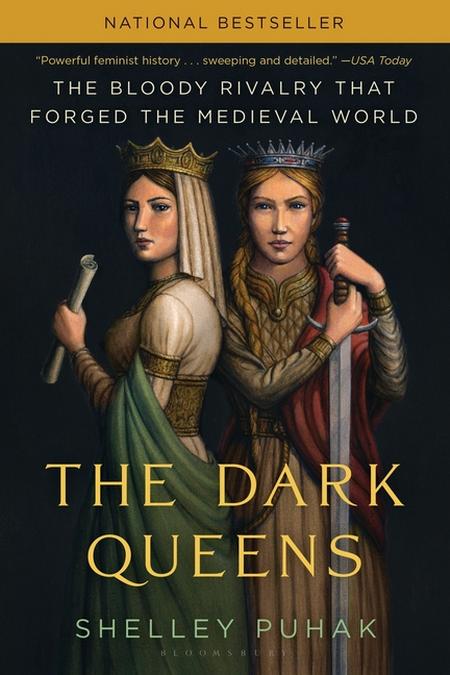 Dark Queens: The Bloody Rivalry That Forged the Medieval World