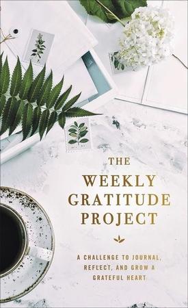 Weekly Gratitude Project: A Challenge to Journal, Reflect, and Grow a Grateful Heart