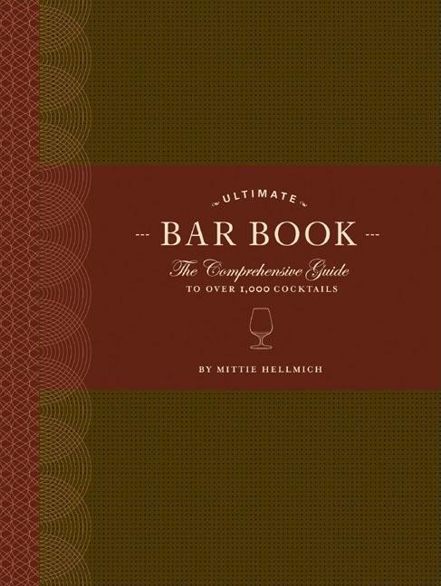 Ultimate Bar Book : The Comprehensive Guide To Over 1, 000 Cocktails