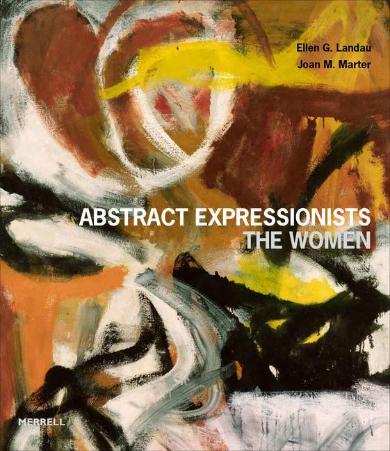 Abstract Expressionists : The Women
