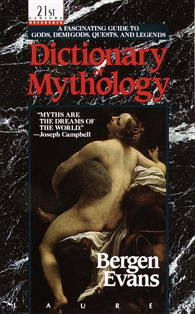 Dictionary Of Mythology : A Fascinating Guide To Gods, Demigods, Quests, And Legends
