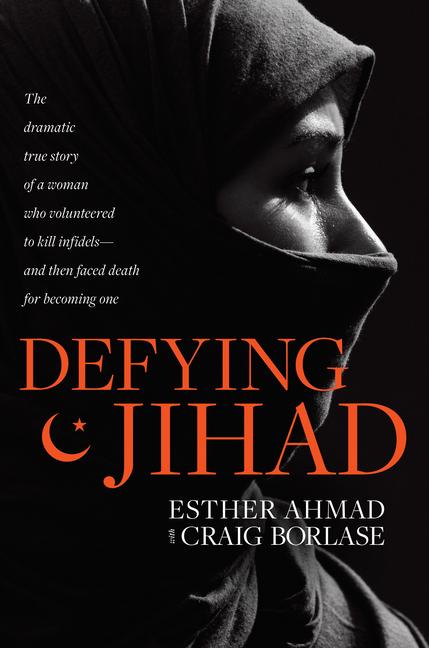 Defying Jihad : The Dramatic True Story Of A Woman Who Volunteered To Kill Infidels-- And Then Faced Death For Becoming One