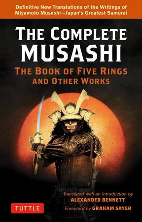 Complete Musashi: The Book of Five Rings and Other Works: Definitive New Translations of the Writings of Miyamoto Musashi - Japan's Greatest Samurai