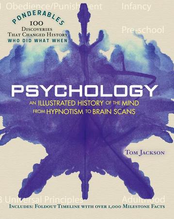 Psychology: An Illustrated History of the Mind from Hypnotism to Brain Scans (100 Ponderables)