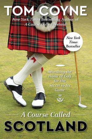 Course Called Scotland: Searching the Home of Golf for the Secret to Its Game