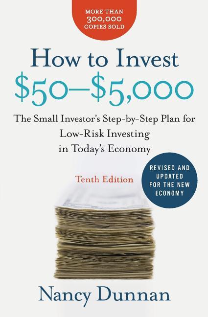 How To Invest $50-$5, 000 : The Small Investor's Step- By- Step Plan For Low- Risk Investing In Today's Economy