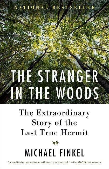 Stranger In The Woods : The Extraordinary Story Of The Last True Hermit