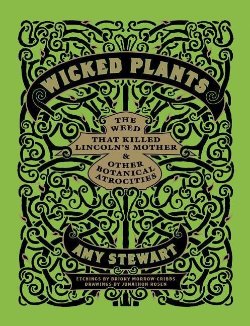 Wicked Plants : The Weed That Killed Lincoln's Mother & Other Botanical Atrocities
