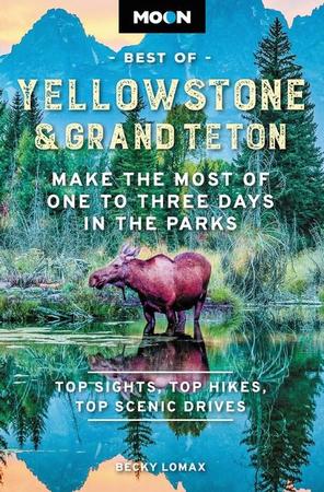 Moon Best of Yellowstone & Grand Teton: Make the Most of One to Three Days in the Parks (Revised)