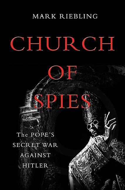 Church Of Spies : The Pope's Secret War Against Hitler
