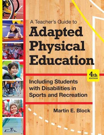 Teacher's Guide to Adapted Physical Education: Including Students with Disabilities in Sports and Recreation, Fourth Edition (Fourth Edition, New)