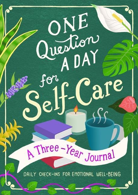 One Question A Day For Self- Care : A Three- Year Journal : Daily Check- Ins For Emotional Well- Being