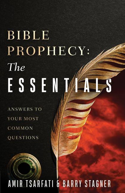 Bible Prophecy : The Essentials : Answers To Your Most Common Questions