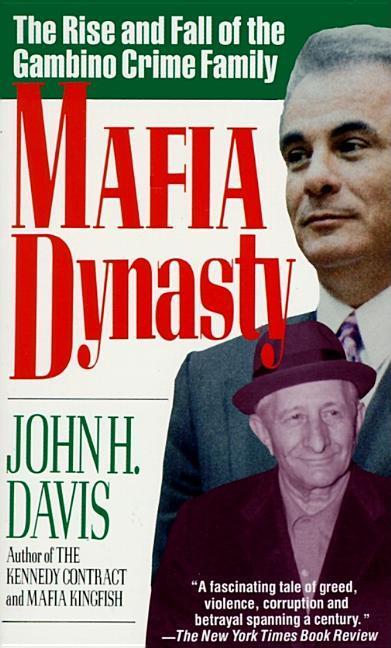 Mafia Dynasty : The Rise And Fall Of The Gambino Crime Family