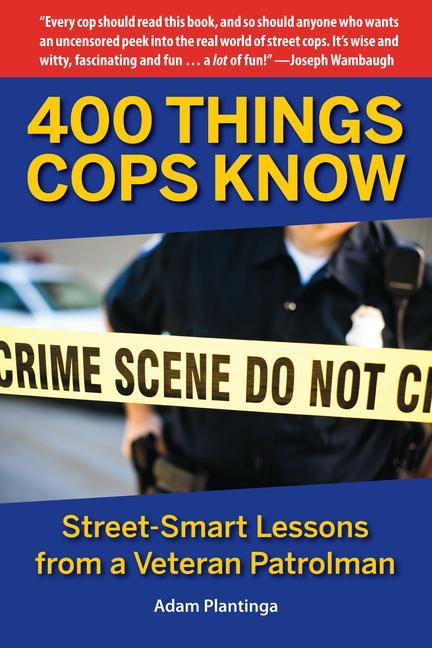 400 Things Cops Know : Street- Smart Lessons From A Veteran Patrolman