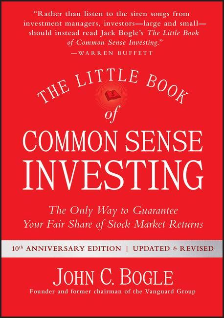 Little Book Of Common Sense Investing : The Only Way To Guarantee Your Fair Share Of Stock Market Returns (Anniversary, Revised, Updated)