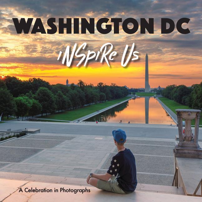 Washington Dc Inspire Us : A Celebration In Photographs