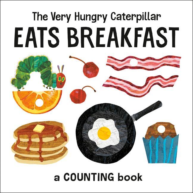 Very Hungry Caterpillar Eats Breakfast : A Counting Book