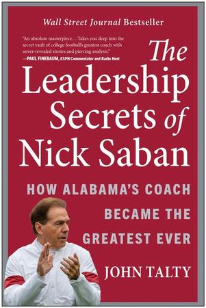 Leadership Secrets of Nick Saban: How Alabama's Coach Became the Greatest Ever