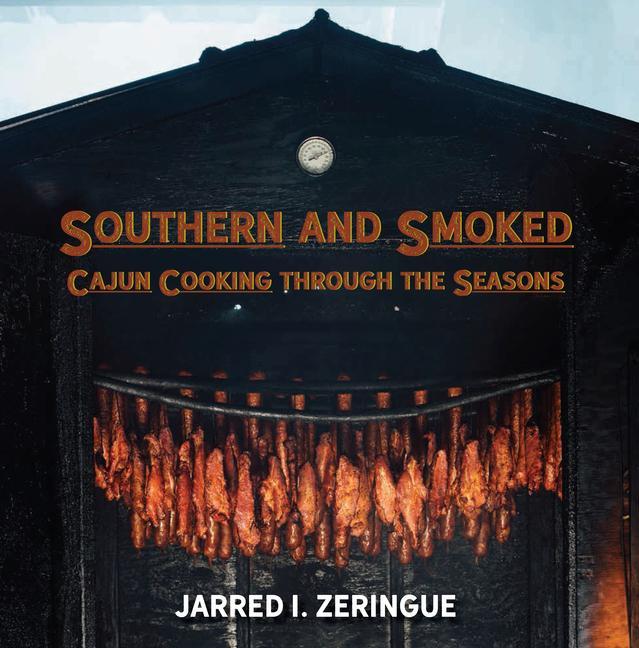 Southern And Smoked : Cajun Cooking Through The Seasons