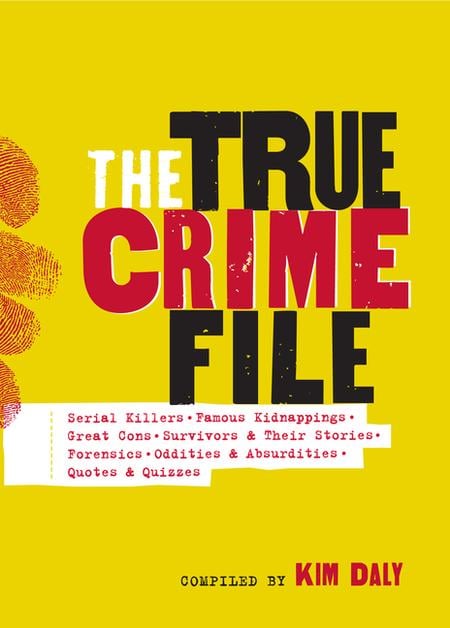 True Crime File: Serial Killers, Famous Kidnappings, Great Cons, Survivors & Their Stories, Forensics, Oddities & Absurdities, Quotes &