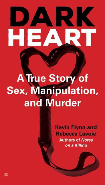 Dark Heart : A True Story Of Sex, Manipulation, And Murder