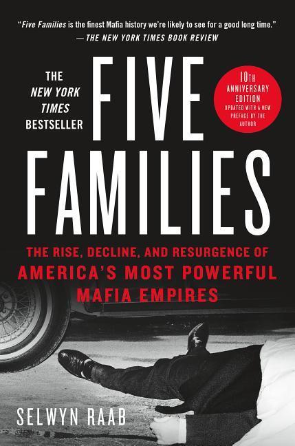 Five Families : The Rise, Decline, And Resurgence Of America's Most Powerful Mafia Empires