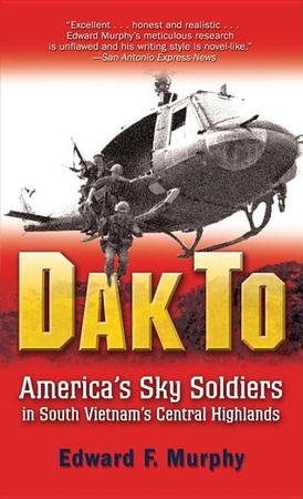Dak to: America's Sky Soldiers in South Vietnam's Central Highlands