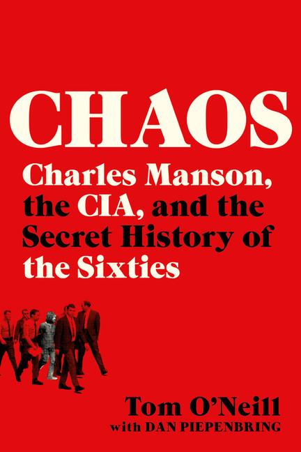 Chaos : Charles Manson, The Cia, And The Secret History Of The Sixties